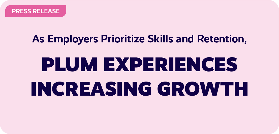 As Employers Prioritize Skills and Retention, Plum Experiences Growth